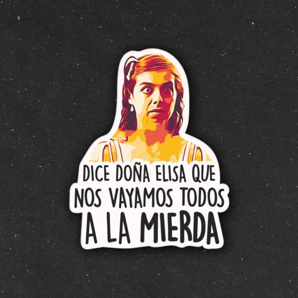 Sticker - Dice Doña Elisa que nos vayamos todos a la mierda